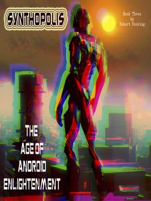 cover image of Synthopolis--The Age of Android Enlightenment